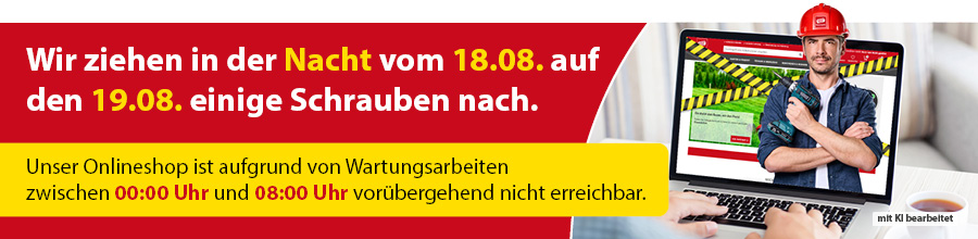 Wartungsarbeiten - Onlineshop nicht erreichbar in der Nacht vom 18.8. auf den 19.8.26 zwischen 0 Uhr und 8 Uhr
